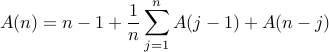 displaystyle A(n) = n-1 + frac{1}{n}sum_{j=1}^{n} A(j-1) + A(n-j)