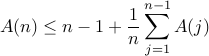 displaystyle A(n) leq n-1 + frac{1}{n}sum_{j=1}^{n-1} A(j)