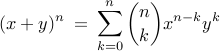    (x + y)^n : = : sum_{k=0}^{n} {nchoose k} x^{n-k}y^{k} 