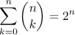  sum_{k=0}^{n} {nchoose k} = 2^n 