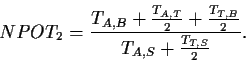 \begin{displaymath}
NPOT_2 = \frac{T_{A,B} + \frac{T_{A,T}}{2} + \frac{T_{T,B}}{2}}
{T_{A,S} + \frac{T_{T,S}}{2}}.
\end{displaymath}