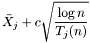 \[ \bar{X}_j + c \sqrt{\frac{\log{n}}{T_j(n)}} \]
