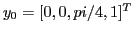 $y_0 = [0,0,pi/4,1]^T$