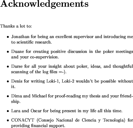 \begin{acknowledgements}\par Thanks a lot to:
\par\begin{itemize}
\item Jonathan...
...ologia) for providing financial support.
\end{itemize}\par\end{acknowledgements}
